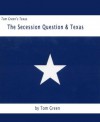 Tom Green's Texas Book 1: The Secession Question & Texas - Tom Green