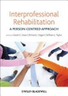 Interprofessional Rehabilitation: A Person-Centred Approach - Sarah Dean, Richard Siegert, Will Taylor