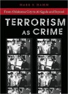 Terrorism as Crime: From Oklahoma City to Al-Qaeda and Beyond - Mark Hamm