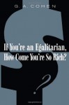 If You're an Egalitarian, How Come You're So Rich? - G. A. Cohen