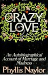 Crazy love: An autobiographical account of marriage and madness - Phyllis Reynolds Naylor