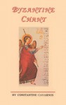 Byzantine Chant: A Sequel to the Monograph Byzantine Sacred Music, Containing a Concise Discussion of the Origin of Byzantine Chant, It - Constantine Cavarnos