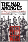 Mad Among Us - Gerald N. Grob