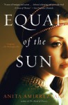 Equal of the Sun: A Novel - Anita Amirrezvani