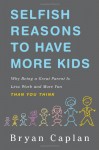 Selfish Reasons to Have More Kids - Bryan Caplan