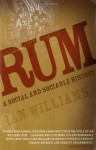 Rum: A Social and Sociable History of the Real Spirit of 1776 - Ian Williams