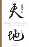 Between Heaven and Earth: A History of Chinese Writing - Shi Bo