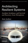 Architecting Resilient Systems: Accident Avoidance and Survival and Recovery from Disruptions - Scott Jackson