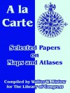 a la Carte: Selected Papers on Maps and Atlases - Library of Congress, Walter William Ristow