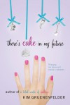 There's Cake in My Future - Kim Gruenenfelder