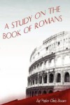 A Study of the Book of Romans - Chris Bowen