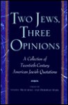 Two Jews, Three Opinions: A Collection of 20th-Century American Jewish Quotations - Sandee Brawarsky, Deborah Mark, Lisa Stokes, Sandee Brawarsky