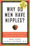 Why Do Men Have Nipples? Hundreds of Questions You'd Only Ask a Doctor After Your Third Martini - Mark Leyner, Billy Goldberg