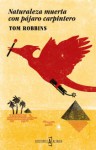 Naturaleza muerta con pájaro carpintero - Tom Robbins, Rubén Martín Giráldez