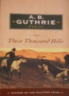 These Thousand Hills - A.B. Guthrie Jr., Unknown