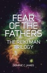 Fear of the Fathers: The Reiki Man Trilogy - Dominic C. James