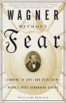 Wagner Without Fear: Learning to Love--and Even Enjoy--Opera's Most Demanding Genius - William Berger