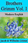 Brothers Grimm Vol. I: Modern English - Nik Marcel, Jacob Grimm, Wilhelm Grimm, Margaret Hunt