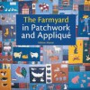 The Farmyard in Patchwork and Applique - Hélène Martin