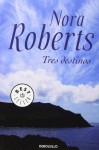 Tres Destinos - Nora Roberts