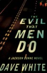 The Evil That Men Do: A Jackson Donne Novel - Dave White