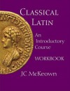 Classical Latin: An Introductory Course - J.C. McKeown