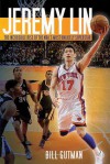 Jeremy Lin: The Incredible Rise of the NBA's Most Unlikely Superstar - Bill Gutman