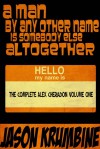 A Man By Any Other Name Is Somebody Else Altogether: The Complete Alex Cheradon Volume One - Jason Krumbine