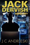 Jack Dervish, Super Spy - J.C. Andrijeski