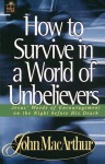 How to Survive in a World of Unbelievers - John F. MacArthur Jr.