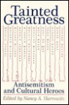 Tainted Greatness: Antisemitism and Cultural Heroes - Nancy A. Harrowitz