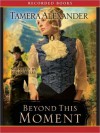 Beyond This Moment: Timber Ridge Reflections Series, Book 2 (MP3 Book) - Tamera Alexander, Robin Miles