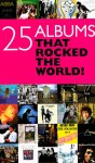 25 Albums That Rocked the World! - Chris Charlesworth, Geoff Brown, David Buckley, Andrew Doe, Peter Doggett, Tony Fletcher