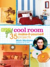 CosmoGIRL Cool Room: 35 Make-It-Yourself Projects - Mark Montano