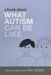 A Book about What Autism Can Be Like - Sue Adams, Adams, Sue