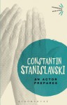 An Actor Prepares (Bloomsbury Revelations) - Constantin Stanislavski