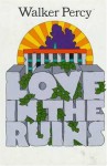 Love in the Ruins: The Adventures of a Bad Catholic at a Time Near the End of the World - Walker Percy