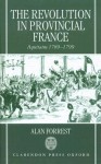 The Revolution in Provincial France: Aquitaine, 1789-1799 (International History Review) - Alan Forrest