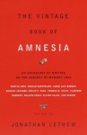 The Vintage Book of Amnesia: An Anthology of Writing on the Subject of Memory Loss - Edmund White, Walker Percy, Jorge Luis Borges, Vladimir Nabokov, Haruki Murakami, Karen Joy Fowler, Julio Cortázar, Philip K. Dick, Martin Amis, Jonathan Lethem, Robert Sheckley, Oliver Sacks, Russell Hoban, Thomas M. Disch, Shirley Jackson, Flann O'Brien, Kelly Link, Geo