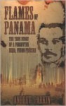 Flames Of Panama: The True Story Of A Forgotten Hero, Pedro Prestan - Andrew Parkin