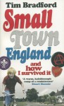 Small Town England: And How I Survived It - Tim Bradford