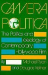 Camera Politica: The Politics and Ideology of Contemporary Hollywood Film - Michael Ryan, Douglas M. Kellner