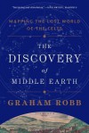 The Discovery of Middle Earth: Mapping the Lost World of the Celts - Graham Robb