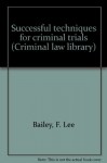 Successful techniques for criminal trials (Criminal law library) - F. Lee Bailey