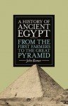 A History of Ancient Egypt: From the First Farmers to the Great Pyramid - John Romer