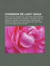 Chanson de Lady Gaga: Born This Way, Poker Face, Telephone, Bad Romance, Alejandro, Paparazzi, Lovegame, Just Dance, Eh, Eh, Dance in the Da - Source Wikipedia