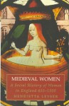 Medieval Women: A Social History of Women in England, 450-1500 - Henrietta Leyser