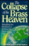 The Collapse of the Brass Heaven: Rebuilding Our Worldview to Embrace the Power of God - Zeb Bradford Long, Douglas McMurry