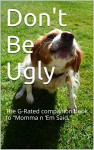 Don't Be Ugly: The G-Rated companion book to "Momma n 'Em Said." - Tim Heaton