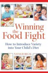 Winning the Food Fight: How to Introduce Variety into Your Child's Diet - Natalie Rigal, Jody Gladding